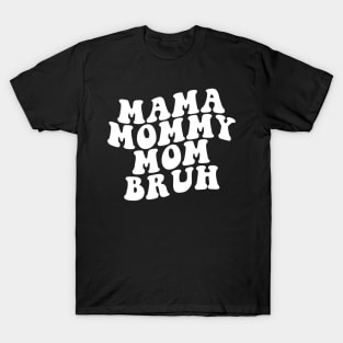 Mama Mommy Mom Bruh Shirt, Mama Shirt, Sarcastic Mom Shirt, Funny Bruh Shirt, Funny Sarcasm Mom Gift, Sarcastic Quotes Tee, Mother's Day T-Shirt